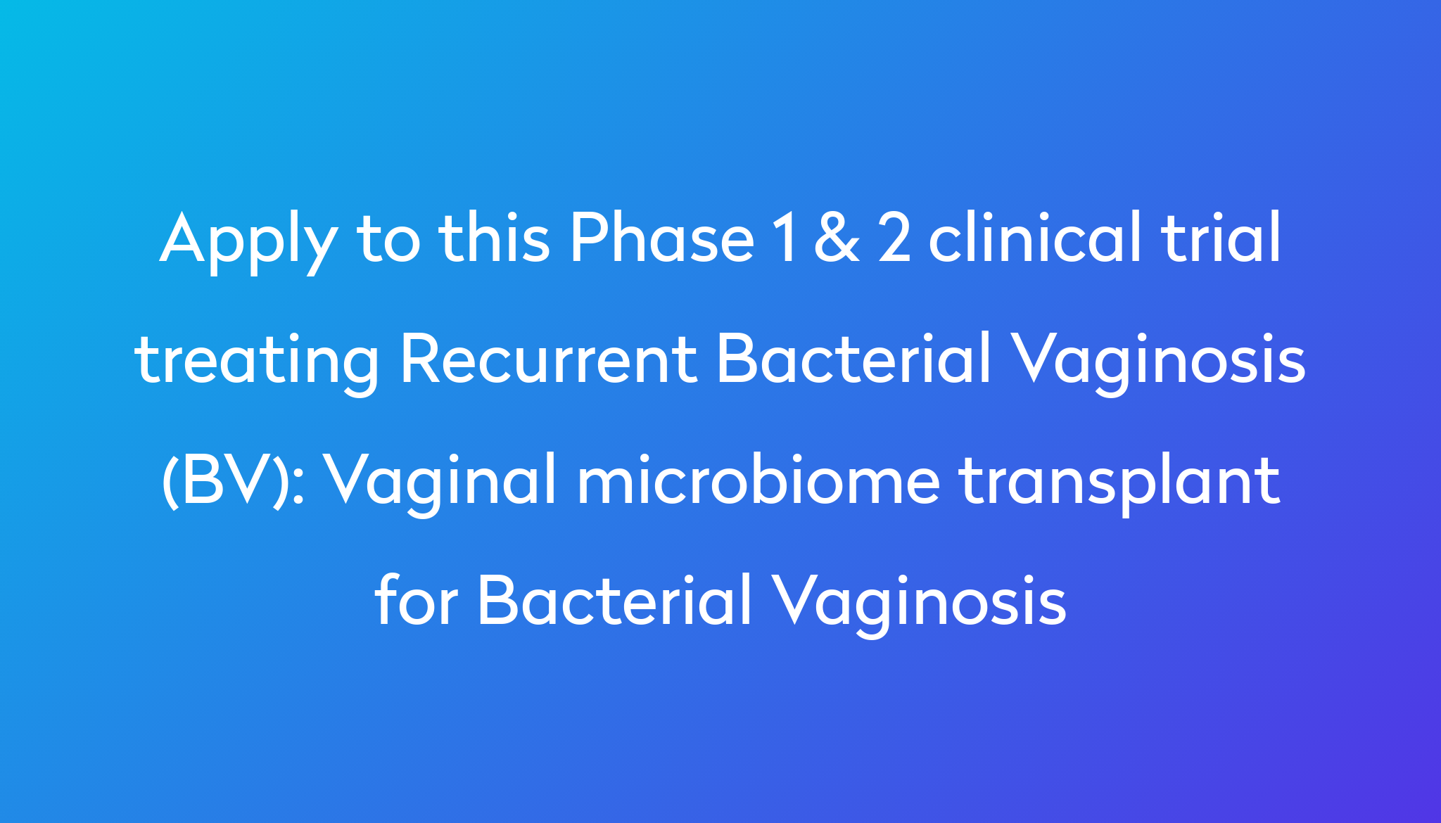 Vaginal Microbiome Transplant For Bacterial Vaginosis Clinical Trial 2023 Power